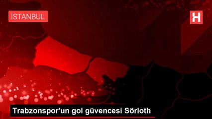 Trabzonspor'un gol güvencesi Sörloth