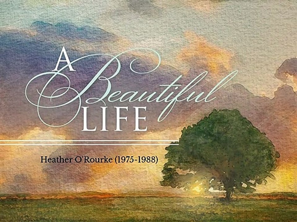 "A Beautiful Life:Heather O'Rourke"