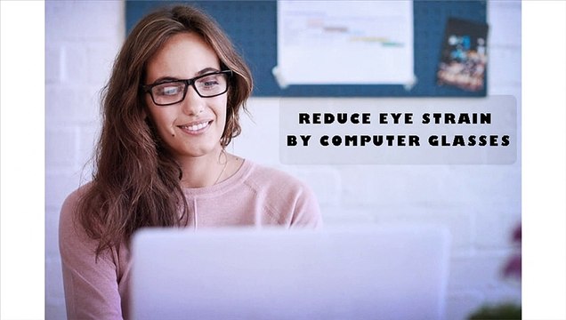 Computer Glasses – The Perfect Way to Reduce Eye Strain
