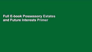 Full E-book Possessory Estates and Future Interests Primer by Peter Wendel