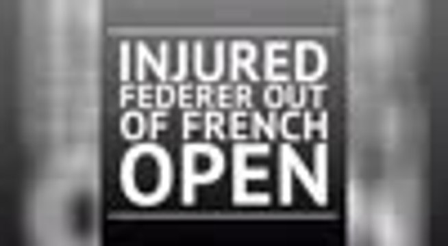 BREAKING NEWS - Injured Federer out of French Open