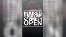 BREAKING NEWS - Injured Federer out of French Open