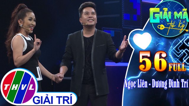 Giải mã tri kỷ - Tập 56: Ca sĩ Ngọc Liên - Ca sĩ Dương Đình Trí