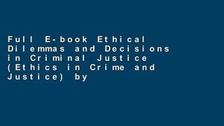 Full E-book Ethical Dilemmas and Decisions in Criminal Justice (Ethics in Crime and Justice) by
