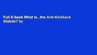 Full E-book What Is...the Anti-Kickback Statute? by Thomas S Crane