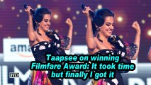 Taapsee on winning Filmfare Award: It took time but finally I got it
