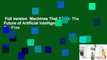 Full version  Machines That Think: The Future of Artificial Intelligence  For Free