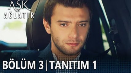 Aşk Ağlatır 3. Bölüm Tanıtımı
