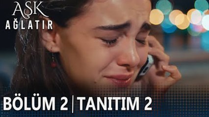 Aşk Ağlatır 2. Bölüm 2. Tanıtımı