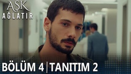 Aşk Ağlatır 4. Bölüm 2. Tanıtımı