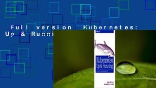 Full version  Kubernetes: Up & Running Complete