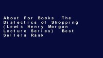 About For Books  The Dialectics of Shopping (Lewis Henry Morgan Lecture Series)  Best Sellers Rank