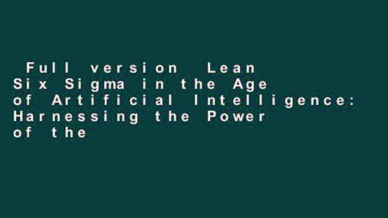Full version  Lean Six Sigma in the Age of Artificial Intelligence: Harnessing the Power of the