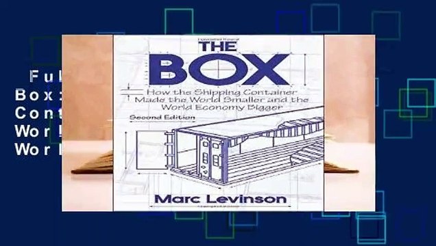 Full version The Box: How the Shipping Container Made the World Smaller and the World Economy