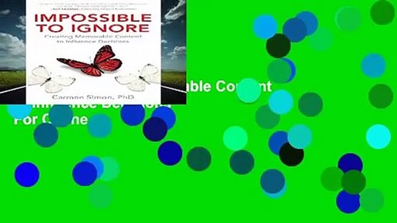 [Read] Impossible to Ignore: Creating Memorable Content to Influence Decisions  For Online