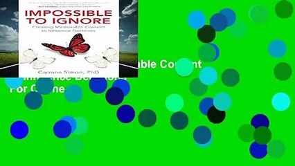 [Read] Impossible to Ignore: Creating Memorable Content to Influence Decisions  For Online