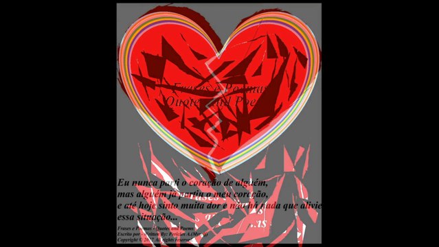 Eu nunca parti o coração de alguém, mas alguém partiu meu coração... [Frases e Poemas]
