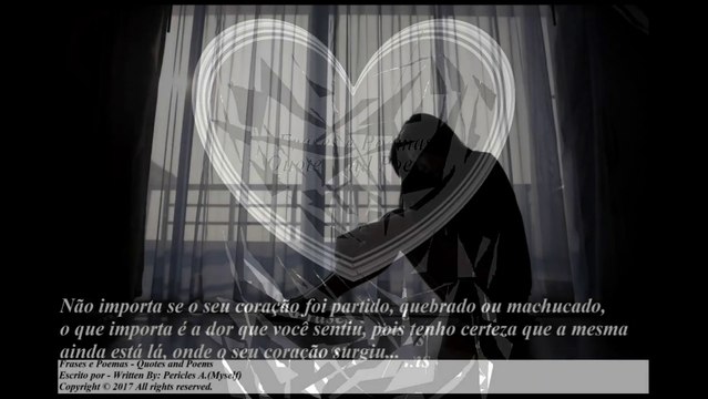 Não importa se o seu coração foi partido, quebrado ou machucado... [Frases e Poemas]