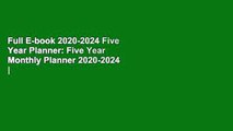 Full E-book 2020-2024 Five Year Planner: Five Year Monthly Planner 2020-2024  | 60 Months Calendar
