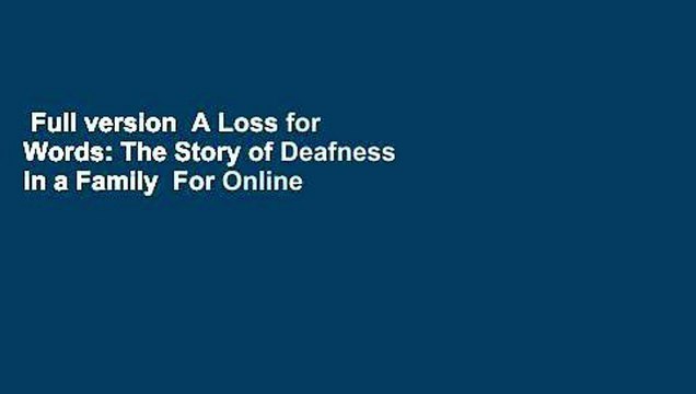 Full version A Loss for Words: The Story of Deafness in a Family For Online