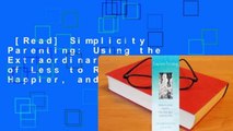 [Read] Simplicity Parenting: Using the Extraordinary Power of Less to Raise Calmer, Happier, and