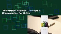 Full version  Nutrition: Concepts & Controversies  For Online