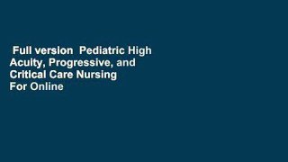 Full version  Pediatric High Acuity, Progressive, and Critical Care Nursing  For Online