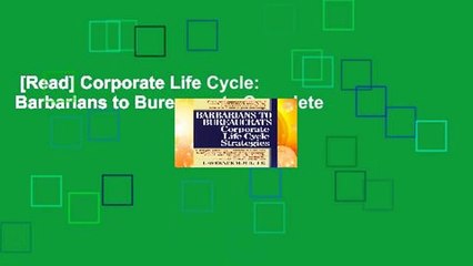 [Read] Corporate Life Cycle: Barbarians to Bureaucrats Complete