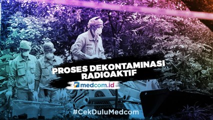 Hari Ke-8 Proses Dekontaminasi Radioaktif