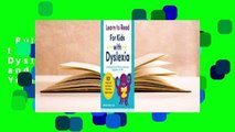 Full version  Learn to Read for Kids with Dyslexia: 101 Games and Activities to Teach Your Child