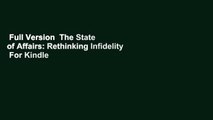 Full Version  The State of Affairs: Rethinking Infidelity  For Kindle