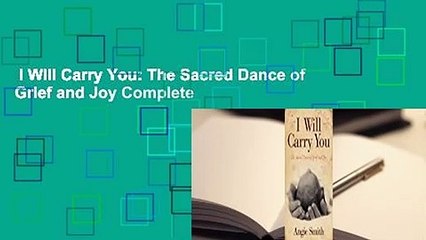 I Will Carry You: The Sacred Dance of Grief and Joy Complete