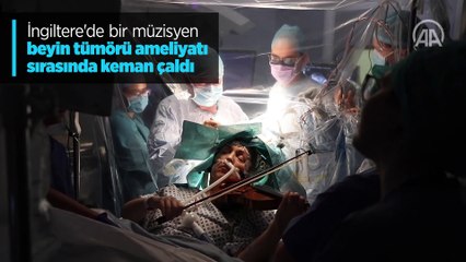 Sıradışı bir ameliyat... Keman çalarak beyin tümörünü aldırdı