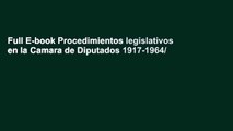Full E-book Procedimientos legislativos en la Camara de Diputados 1917-1964/ Legislative