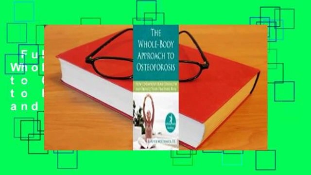 Full version The Whole-Body Approach to Osteoporosis: How to Improve Bone Strength and Reduce