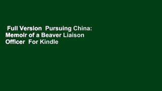 Full Version  Pursuing China: Memoir of a Beaver Liaison Officer  For Kindle