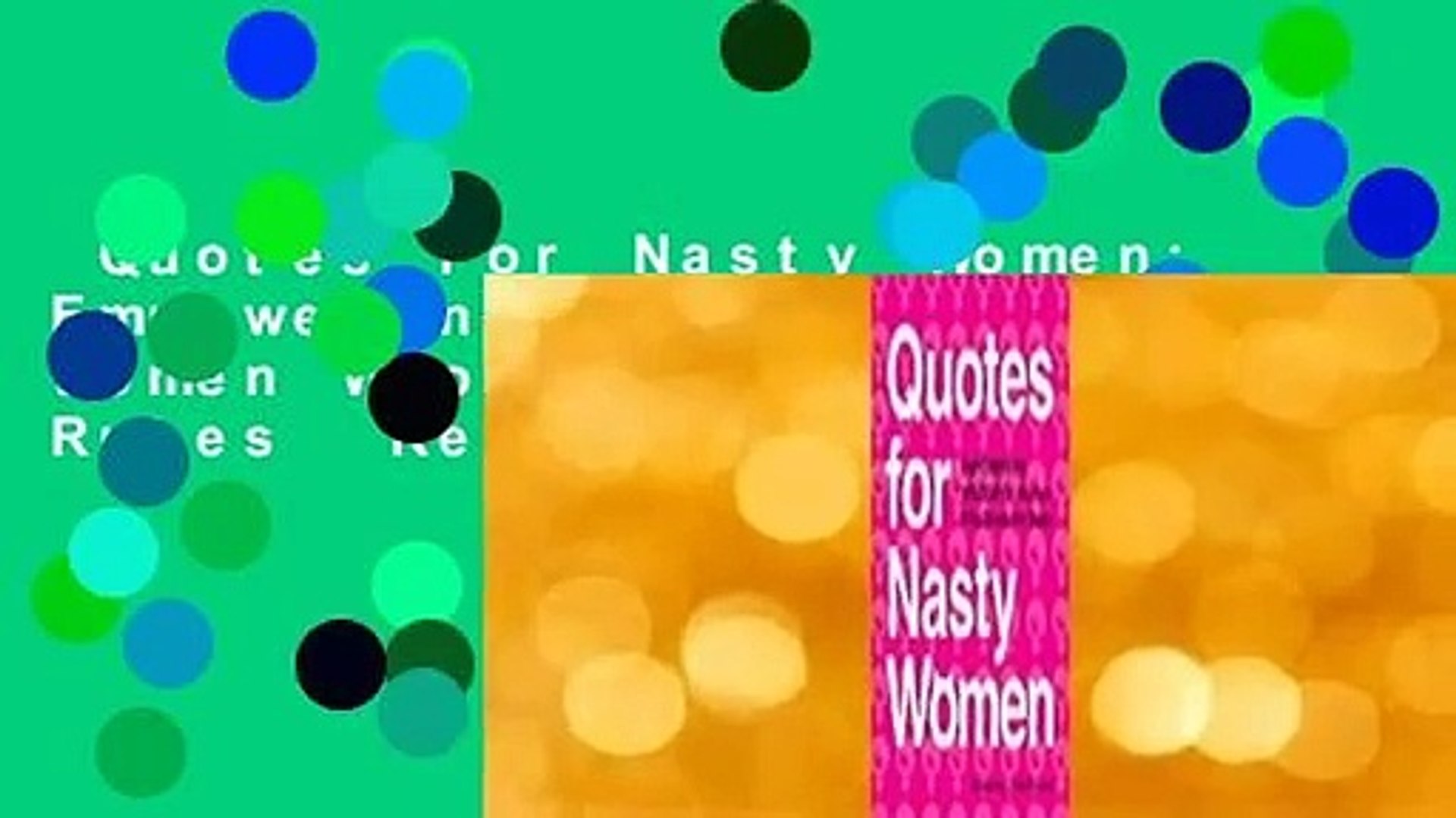 Quotes for Nasty Women: Empowering Wisdom from Women Who Break the Rules 