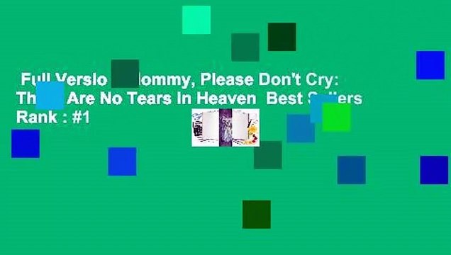 Full Version Mommy, Please Don't Cry: There Are No Tears in Heaven Best Sellers Rank : #1