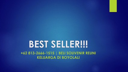 BEST SELLER!!! +62 813-2666-1515 | Beli Souvenir Reuni Keluarga di Boyolali
