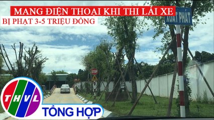 Mang điện thoại khi thi lái xe bị phạt 3-5 triệu đồng