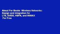 About For Books  Wireless Networks: Design and Integration for LTE, EVDO, HSPA, and WiMAX  For Free