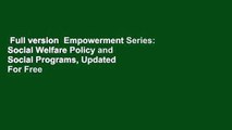 Full version  Empowerment Series: Social Welfare Policy and Social Programs, Updated  For Free