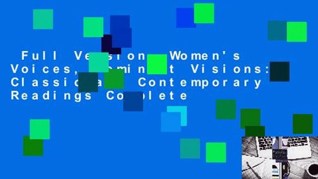 Full Version Women's Voices, Feminist Visions: Classic and Contemporary Readings Complete