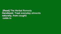 [Read] The Herbal Remedy Handbook: Treat everyday ailments naturally, from coughs   colds to