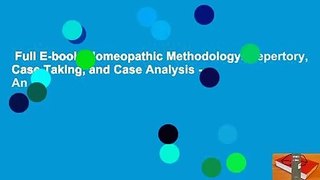 Full E-book  Homeopathic Methodology: Repertory, Case Taking, and Case Analysis -- An