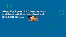 About For Books  All Creatures Great and Small  (All Creatures Great and Small, #1)  Review