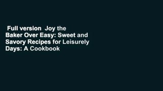 Full version  Joy the Baker Over Easy: Sweet and Savory Recipes for Leisurely Days: A Cookbook