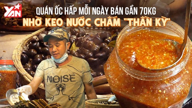 QUÁN ỐC HẤP MỖI NGÀY BÁN 70KG NHỜ KEO NƯỚC CHẤM ''THẦN KỲ'' II YANNEWS