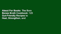 About For Books  The Bare Bones Broth Cookbook: 125 Gut-Friendly Recipes to Heal, Strengthen, and
