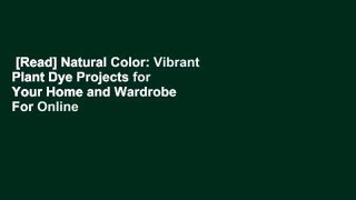 [Read] Natural Color: Vibrant Plant Dye Projects for Your Home and Wardrobe  For Online